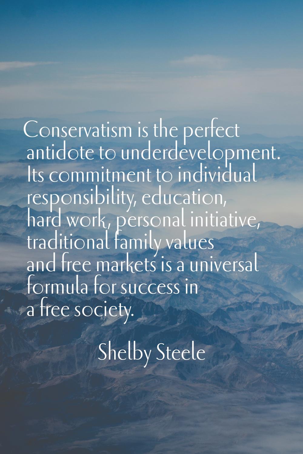 Conservatism is the perfect antidote to underdevelopment. Its commitment to individual responsibili
