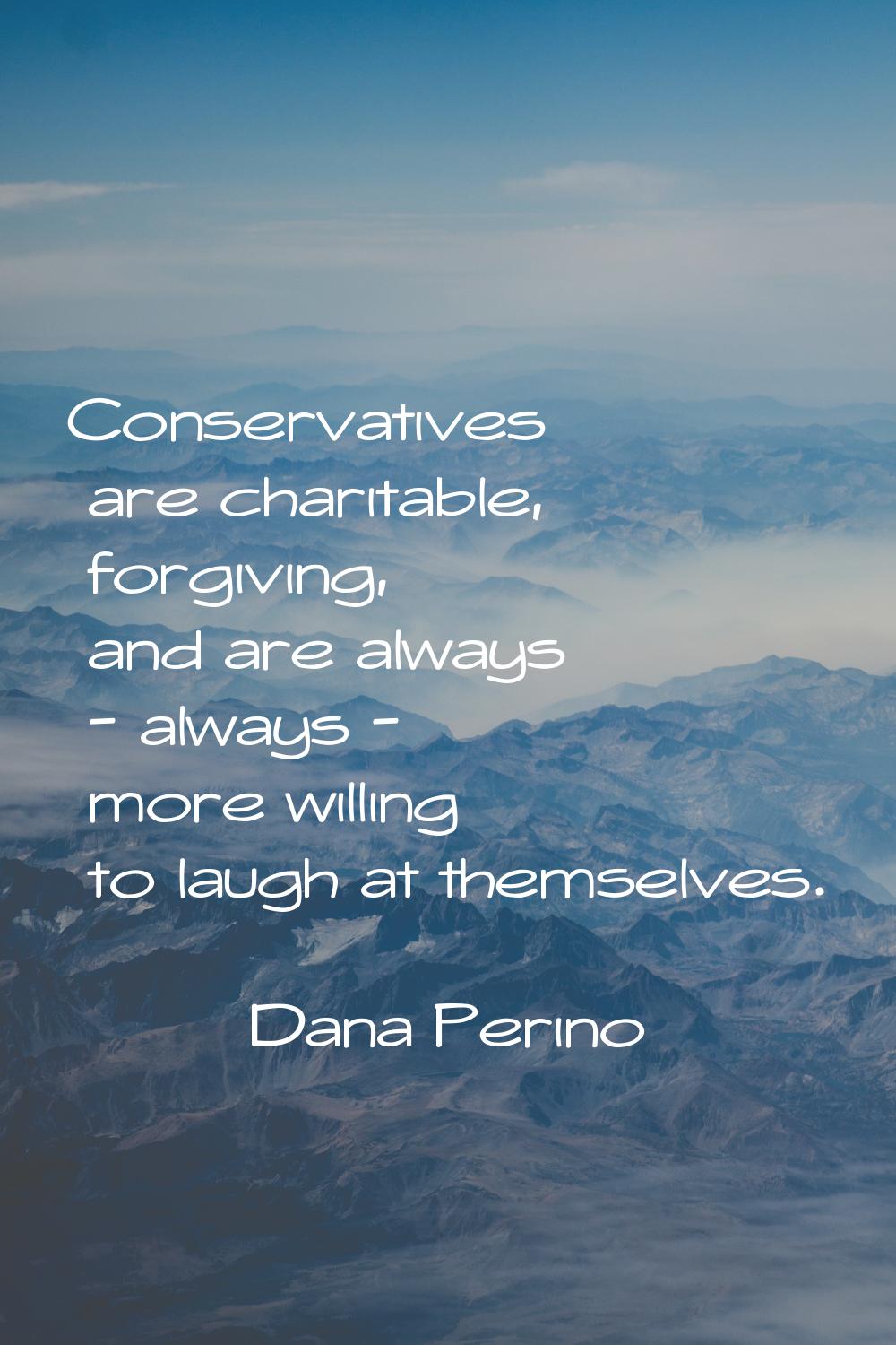 Conservatives are charitable, forgiving, and are always - always - more willing to laugh at themsel