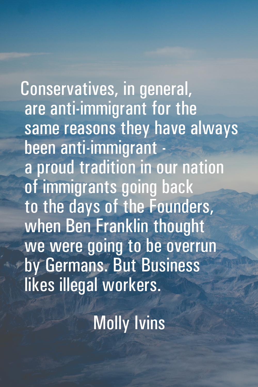 Conservatives, in general, are anti-immigrant for the same reasons they have always been anti-immig
