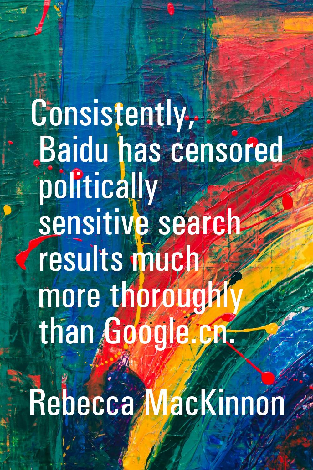 Consistently, Baidu has censored politically sensitive search results much more thoroughly than Goo