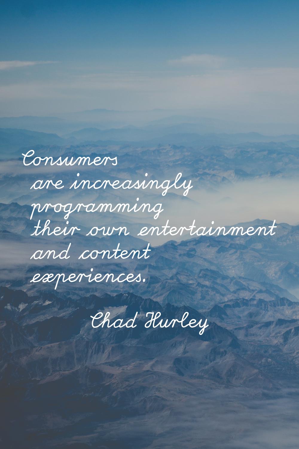 Consumers are increasingly programming their own entertainment and content experiences.