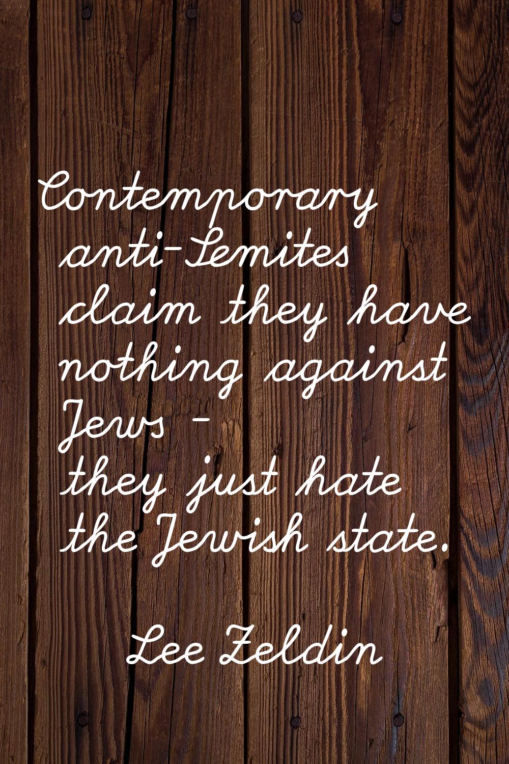 Contemporary anti-Semites claim they have nothing against Jews - they just hate the Jewish state.