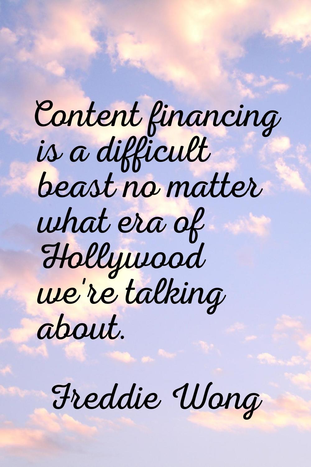 Content financing is a difficult beast no matter what era of Hollywood we're talking about.