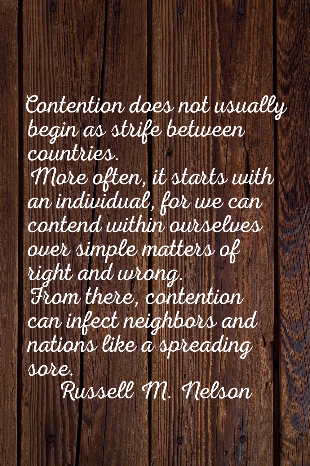 Contention does not usually begin as strife between countries. More often, it starts with an indivi