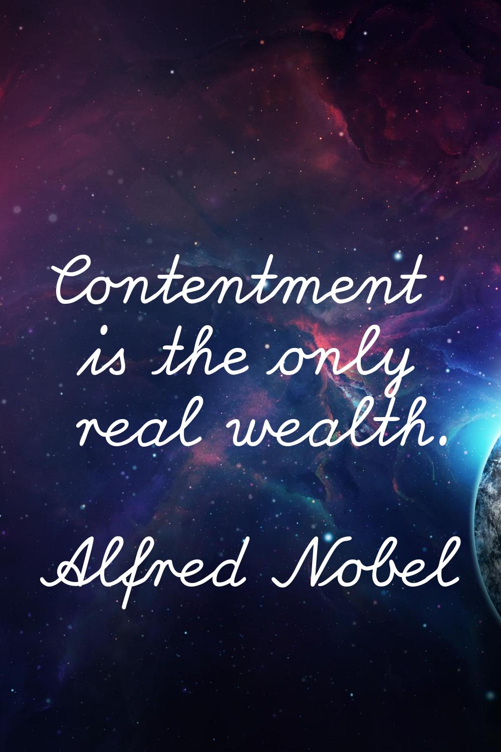 Contentment is the only real wealth.