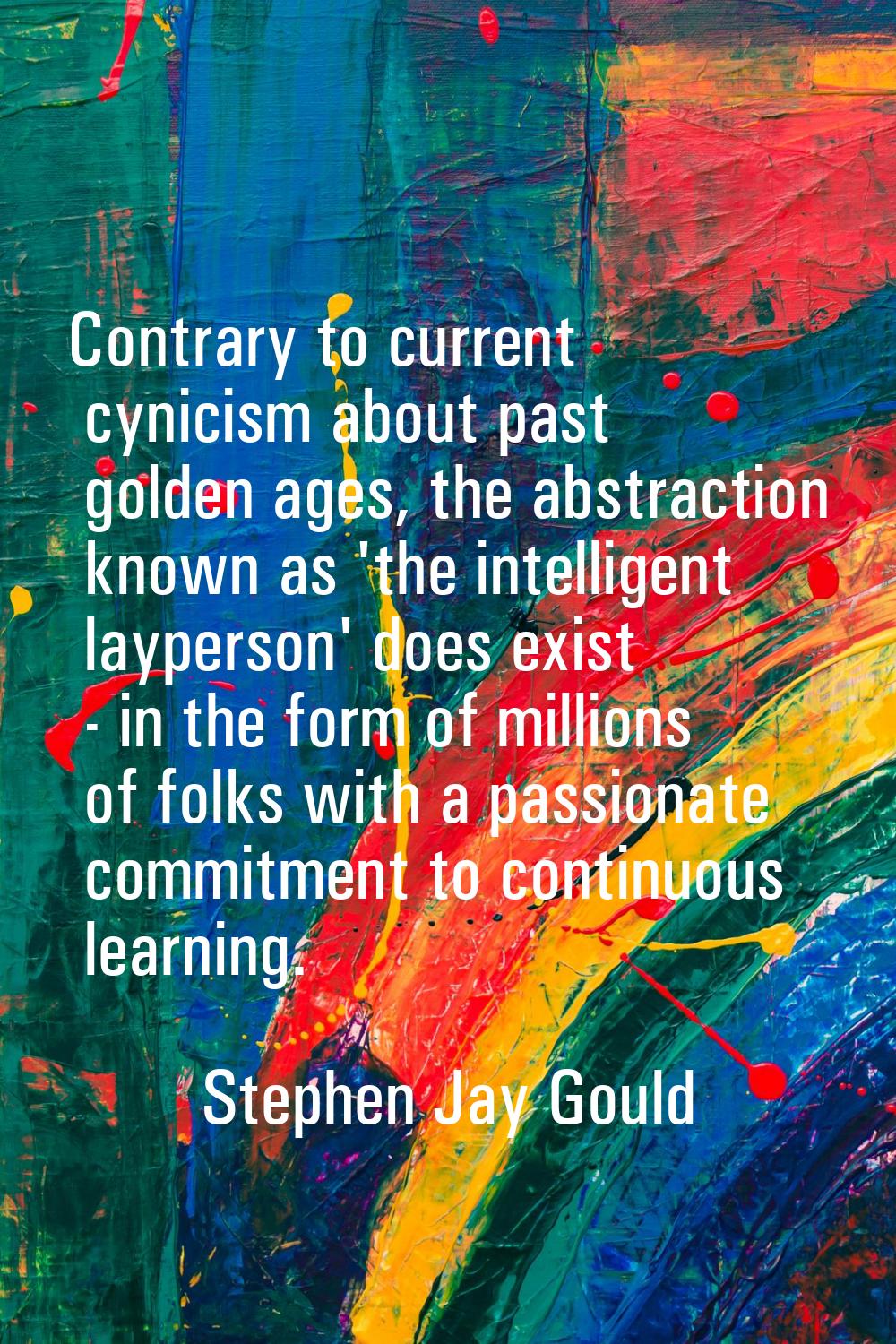 Contrary to current cynicism about past golden ages, the abstraction known as 'the intelligent layp