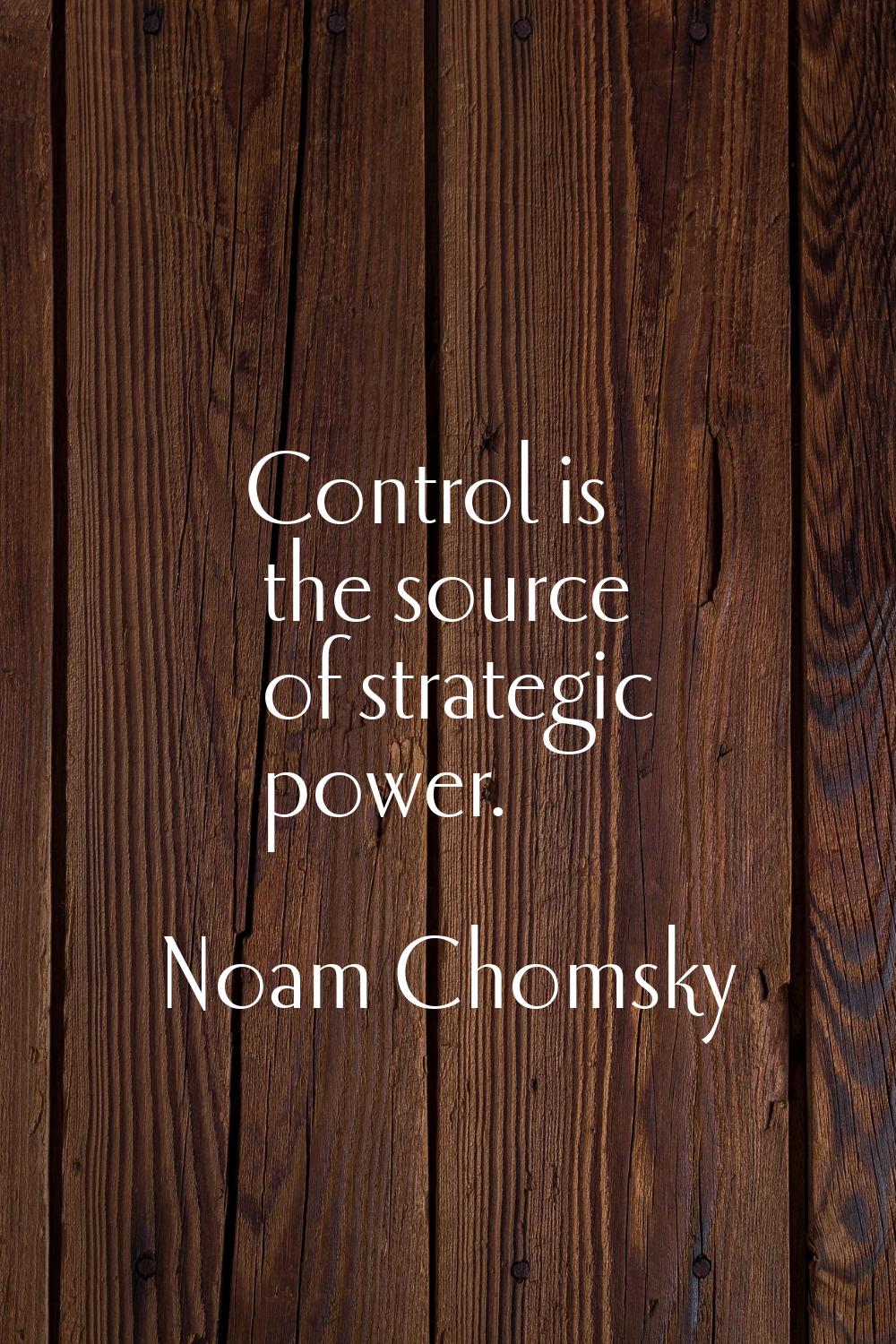 Control is the source of strategic power.