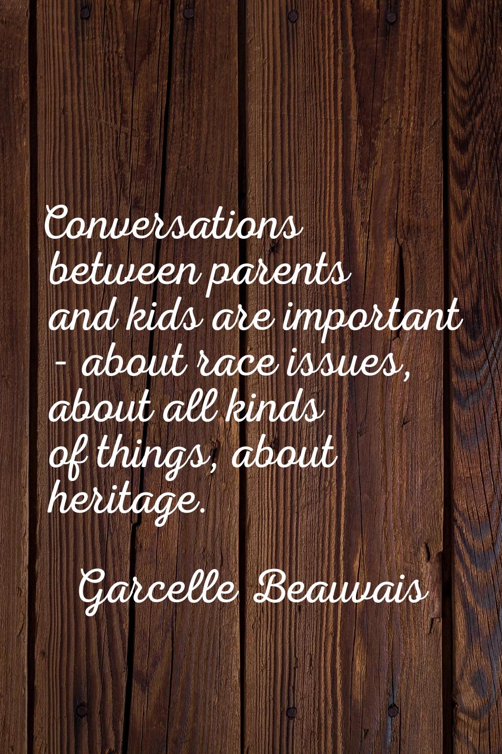 Conversations between parents and kids are important - about race issues, about all kinds of things