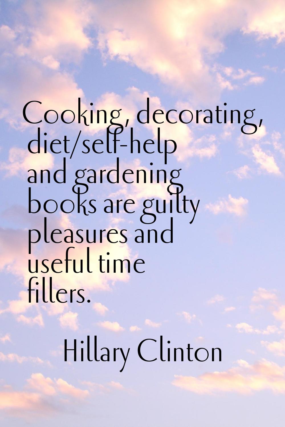 Cooking, decorating, diet/self-help and gardening books are guilty pleasures and useful time filler