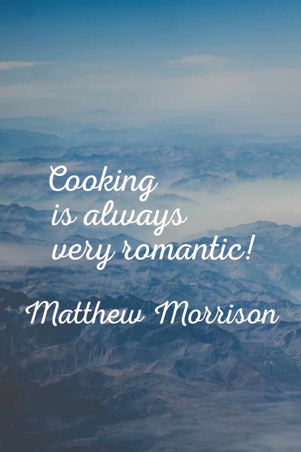 Cooking is always very romantic!