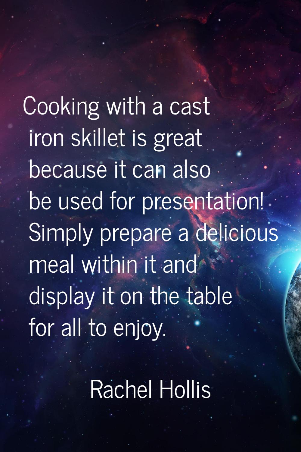 Cooking with a cast iron skillet is great because it can also be used for presentation! Simply prep