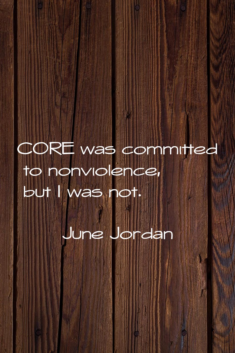 CORE was committed to nonviolence, but I was not.