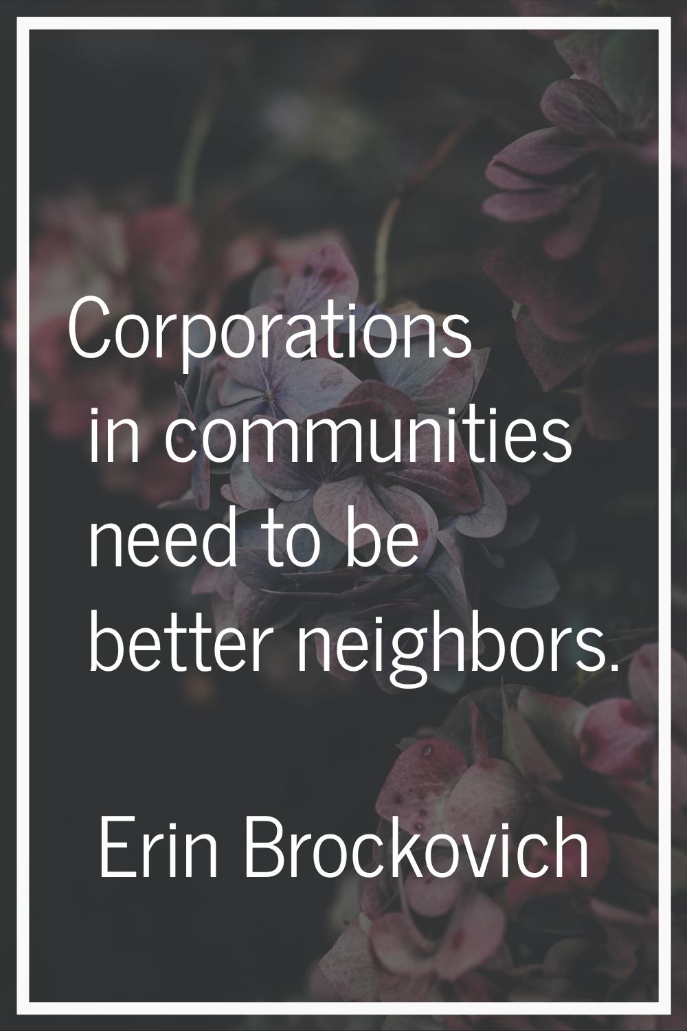 Corporations in communities need to be better neighbors.