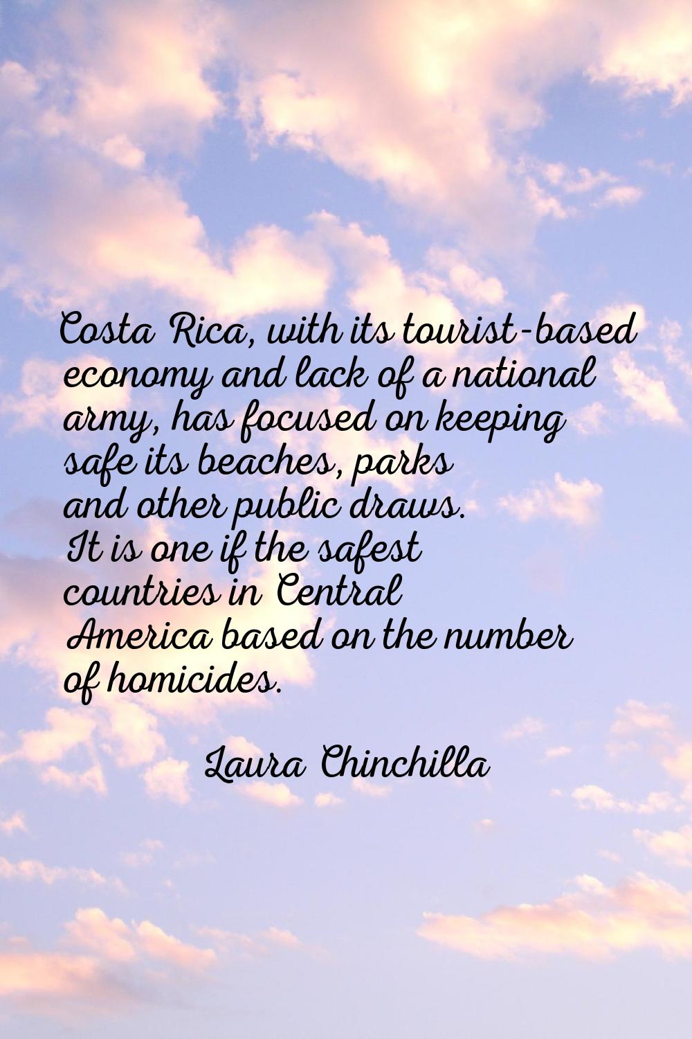 Costa Rica, with its tourist-based economy and lack of a national army, has focused on keeping safe
