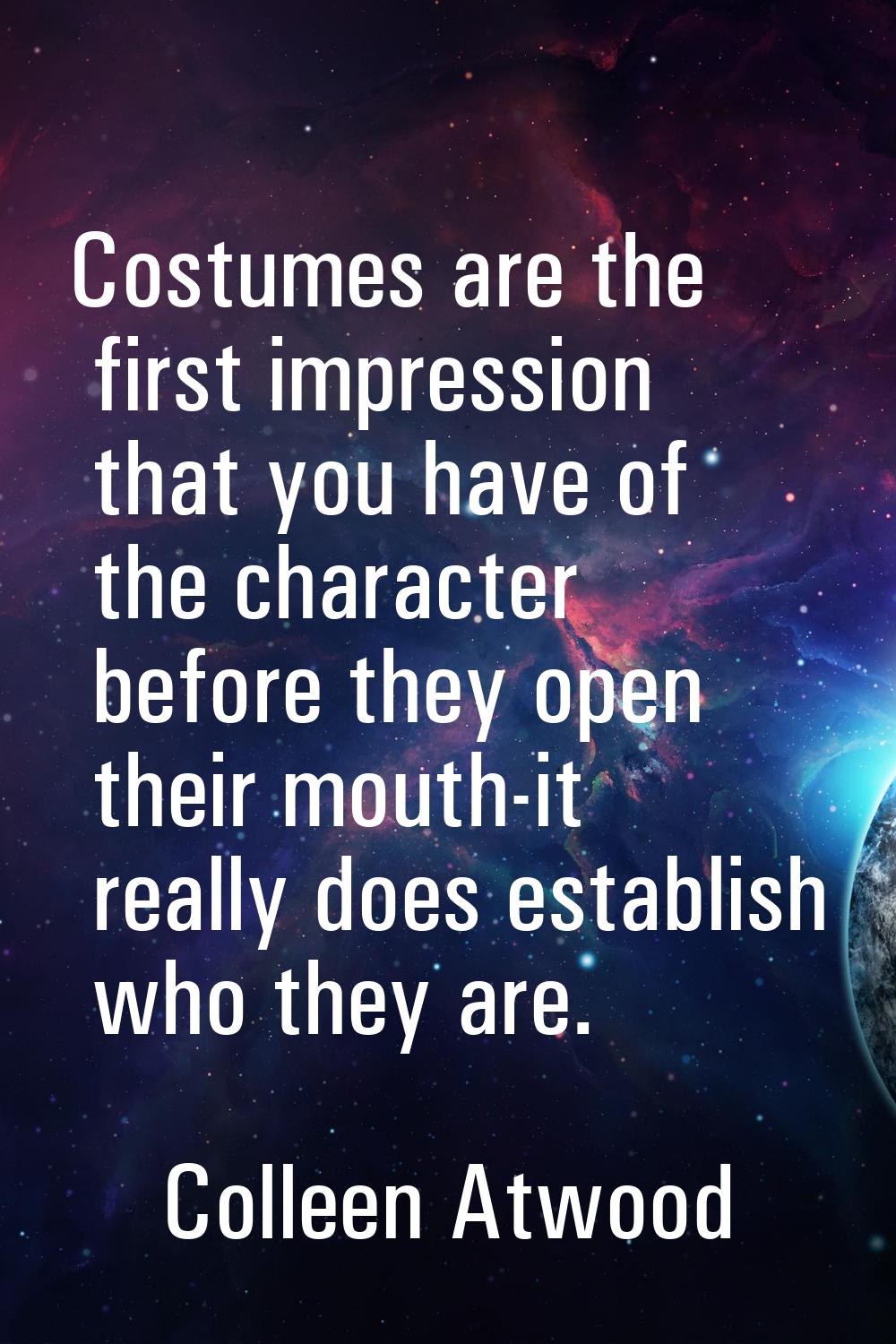 Costumes are the first impression that you have of the character before they open their mouth-it re