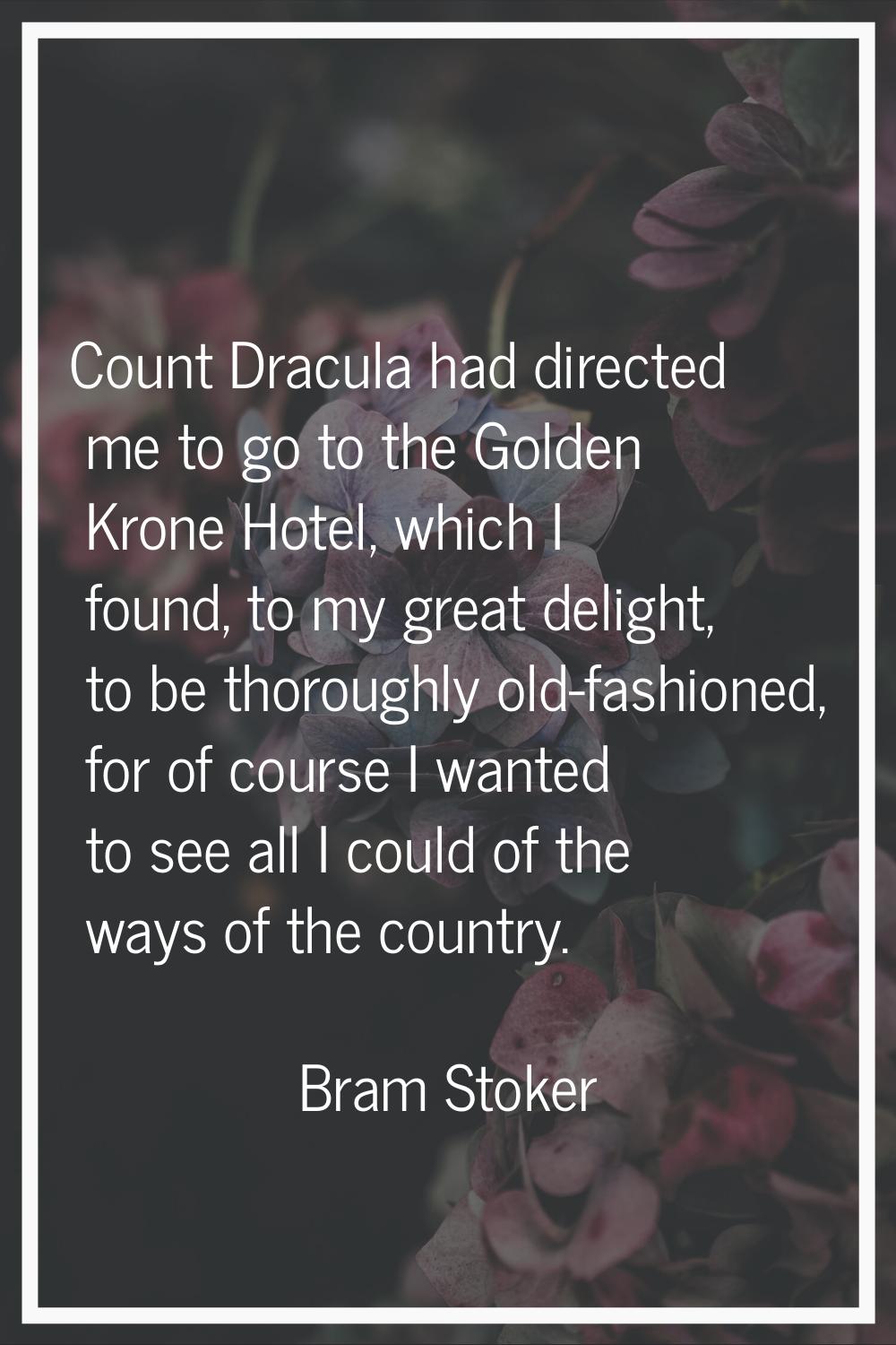 Count Dracula had directed me to go to the Golden Krone Hotel, which I found, to my great delight, 