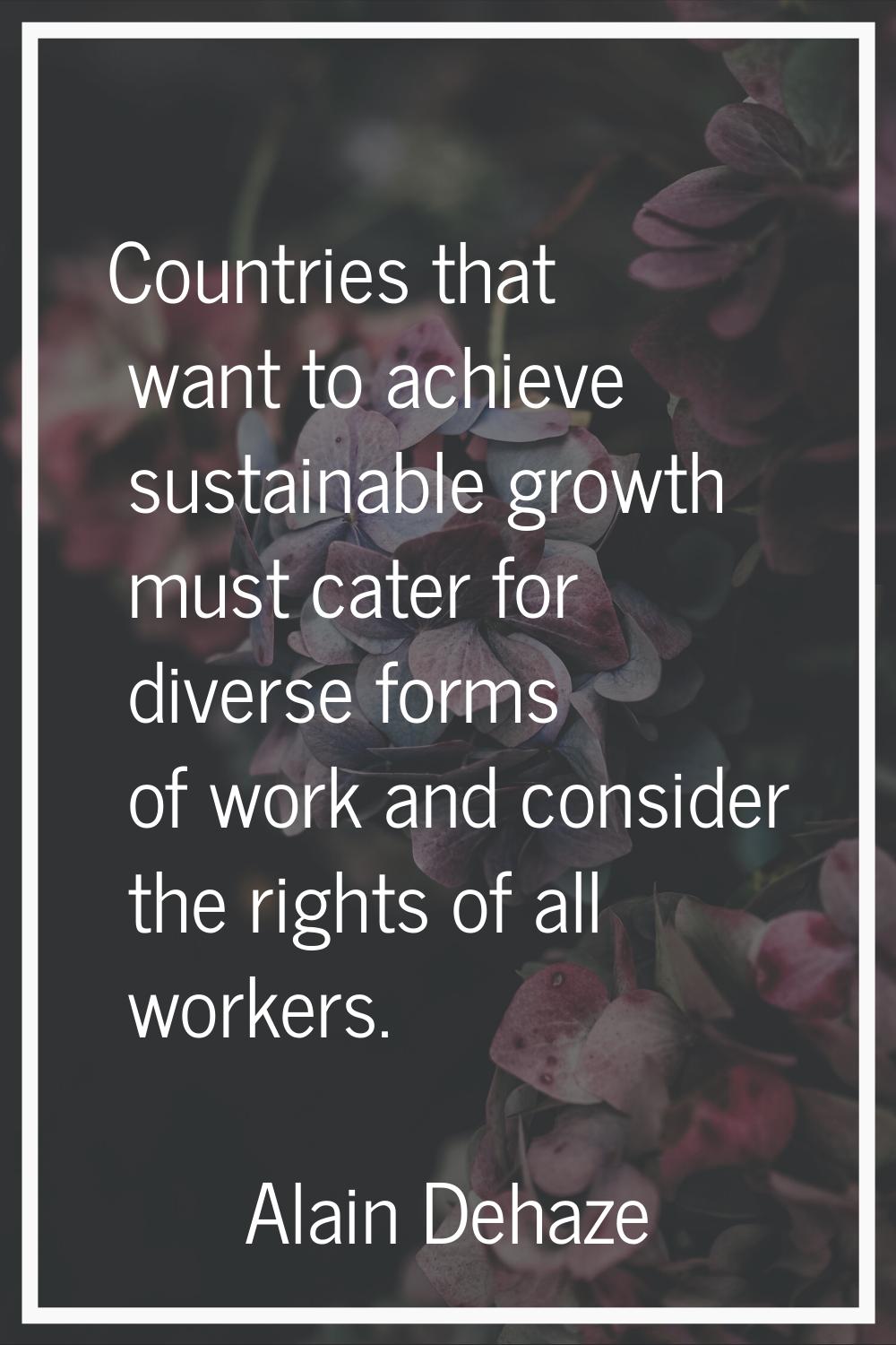 Countries that want to achieve sustainable growth must cater for diverse forms of work and consider