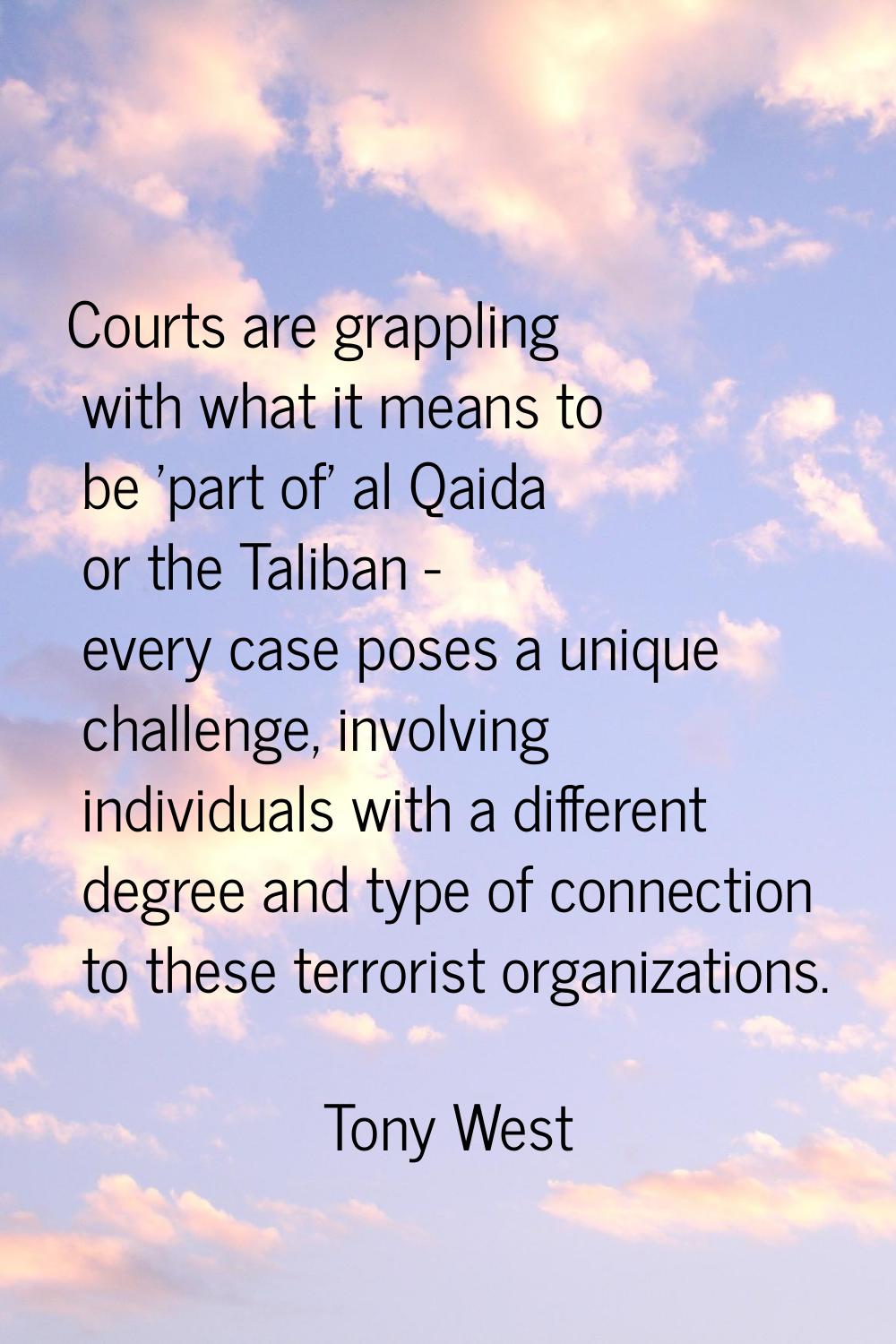 Courts are grappling with what it means to be 'part of' al Qaida or the Taliban - every case poses 