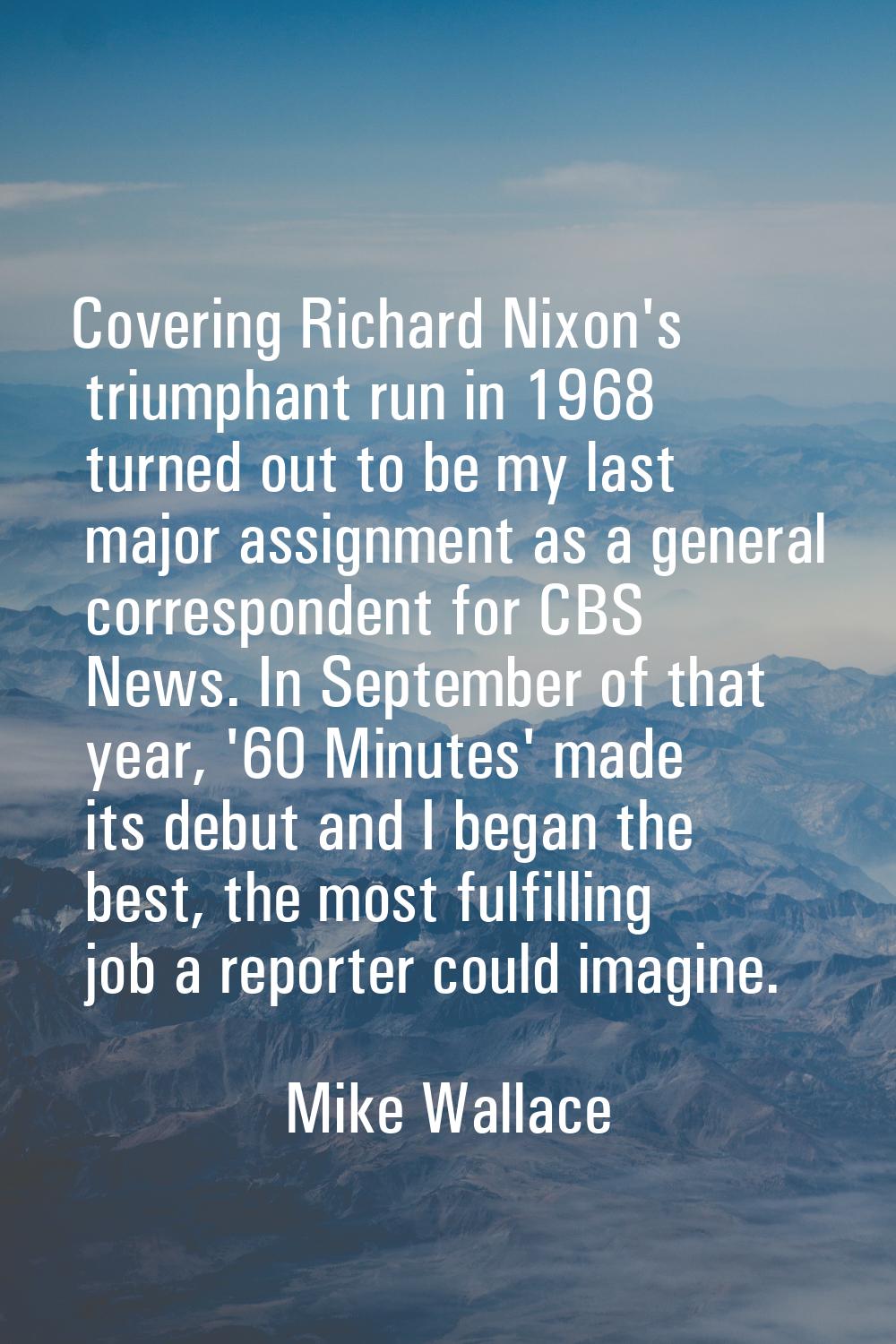 Covering Richard Nixon's triumphant run in 1968 turned out to be my last major assignment as a gene