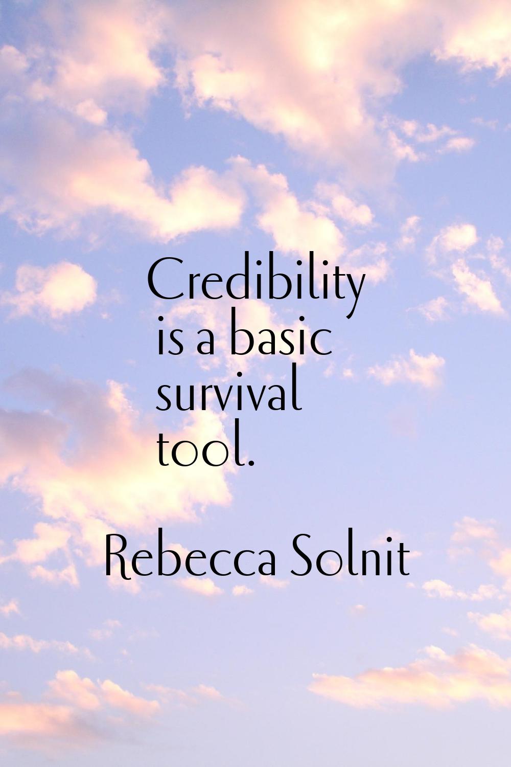 Credibility is a basic survival tool.