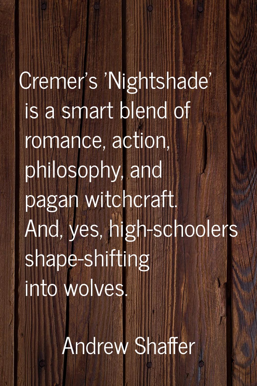 Cremer's 'Nightshade' is a smart blend of romance, action, philosophy, and pagan witchcraft. And, y