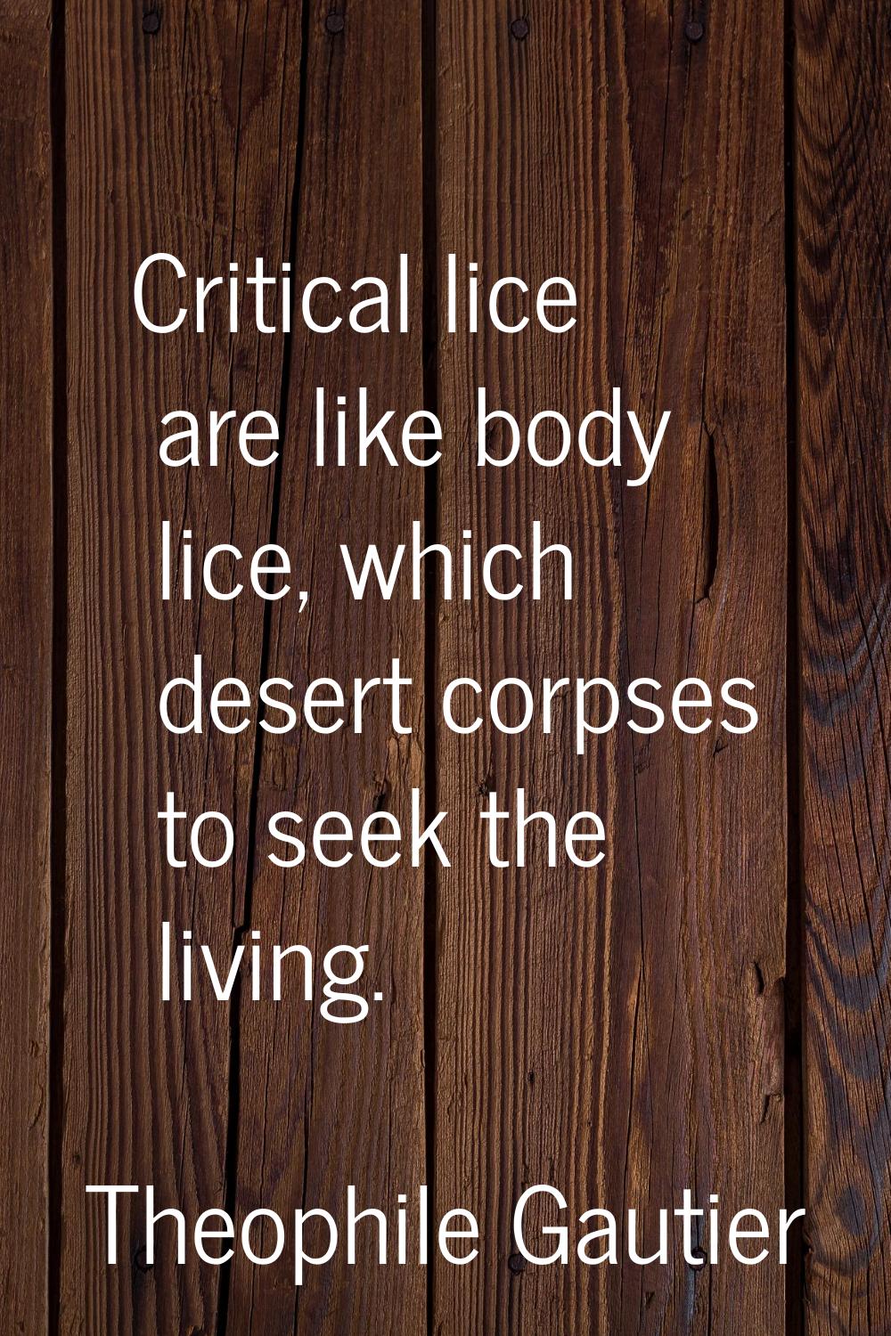 Critical lice are like body lice, which desert corpses to seek the living.