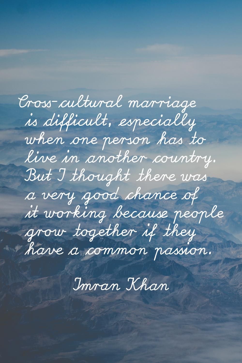 Cross-cultural marriage is difficult, especially when one person has to live in another country. Bu