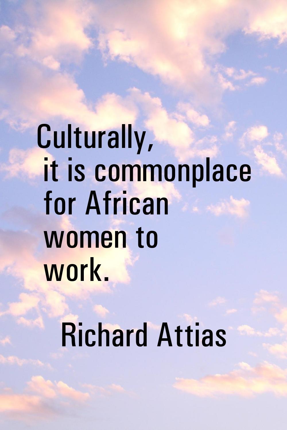 Culturally, it is commonplace for African women to work.