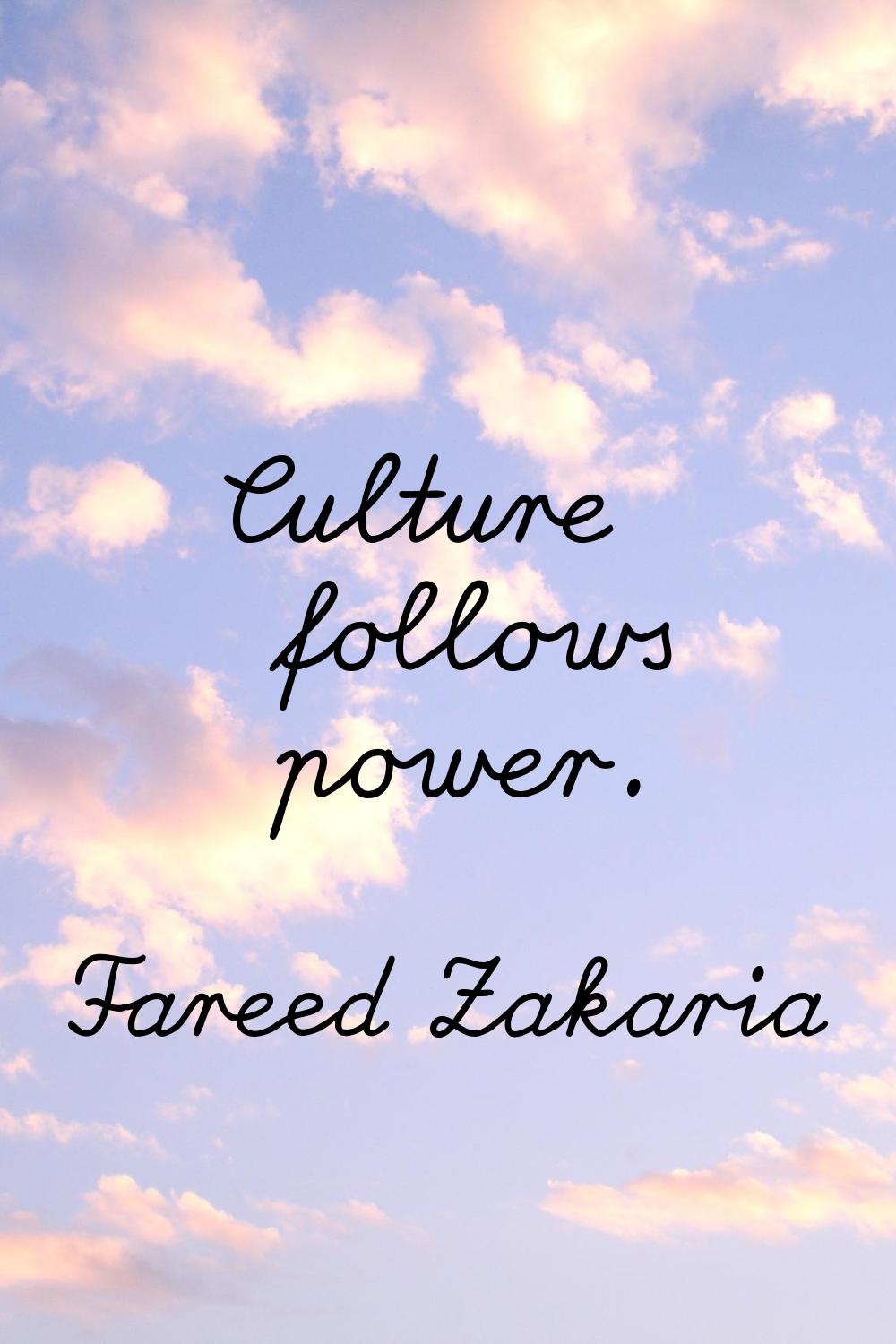 Culture follows power.
