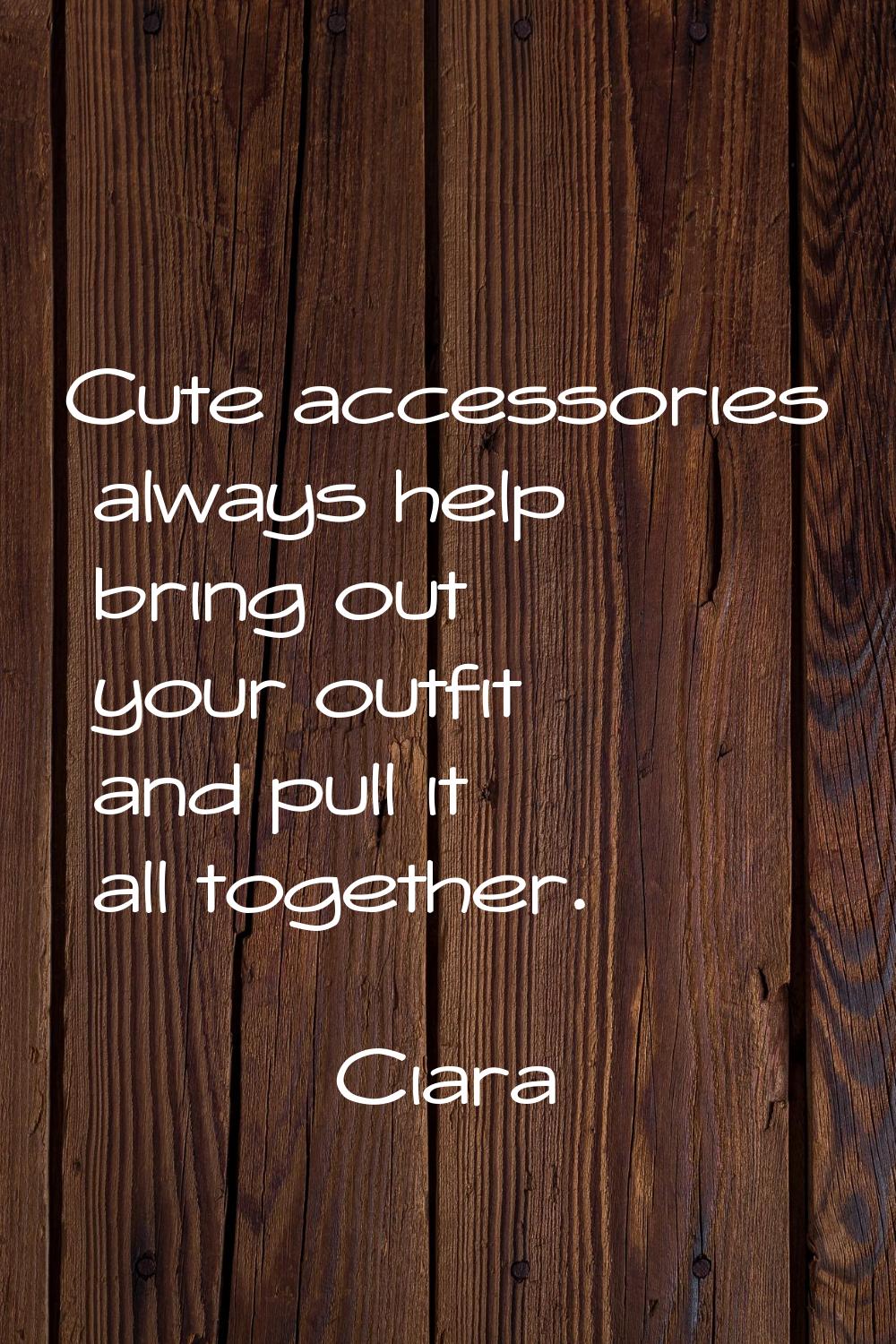 Cute accessories always help bring out your outfit and pull it all together.
