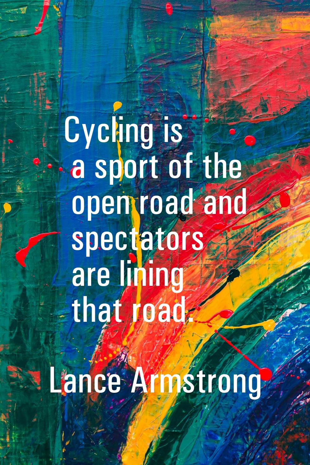 Cycling is a sport of the open road and spectators are lining that road.