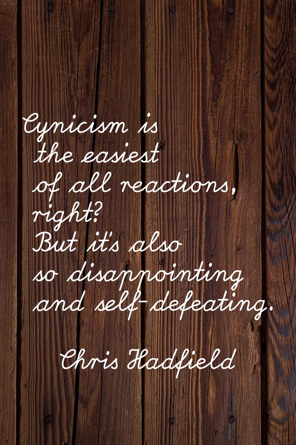Cynicism is the easiest of all reactions, right? But it's also so disappointing and self-defeating.