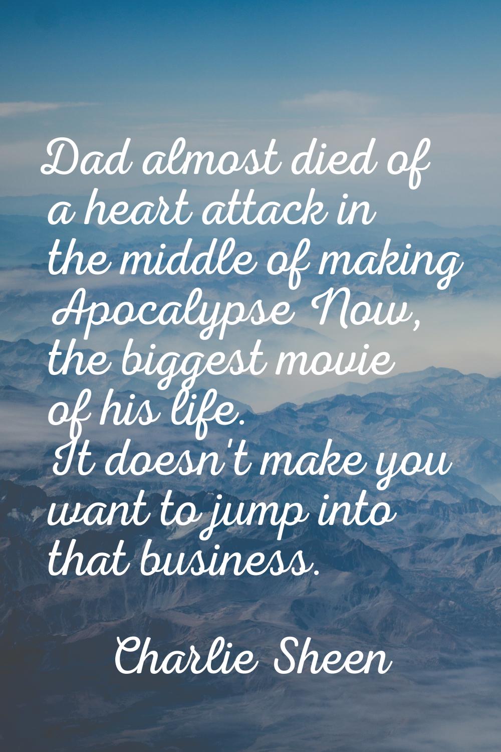 Dad almost died of a heart attack in the middle of making Apocalypse Now, the biggest movie of his 
