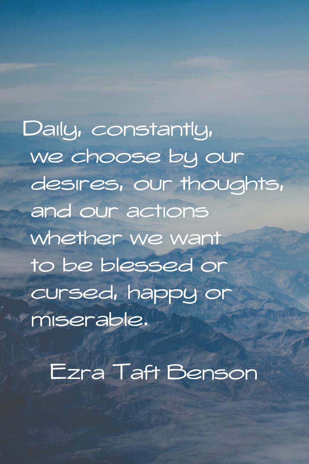 Daily, constantly, we choose by our desires, our thoughts, and our actions whether we want to be bl
