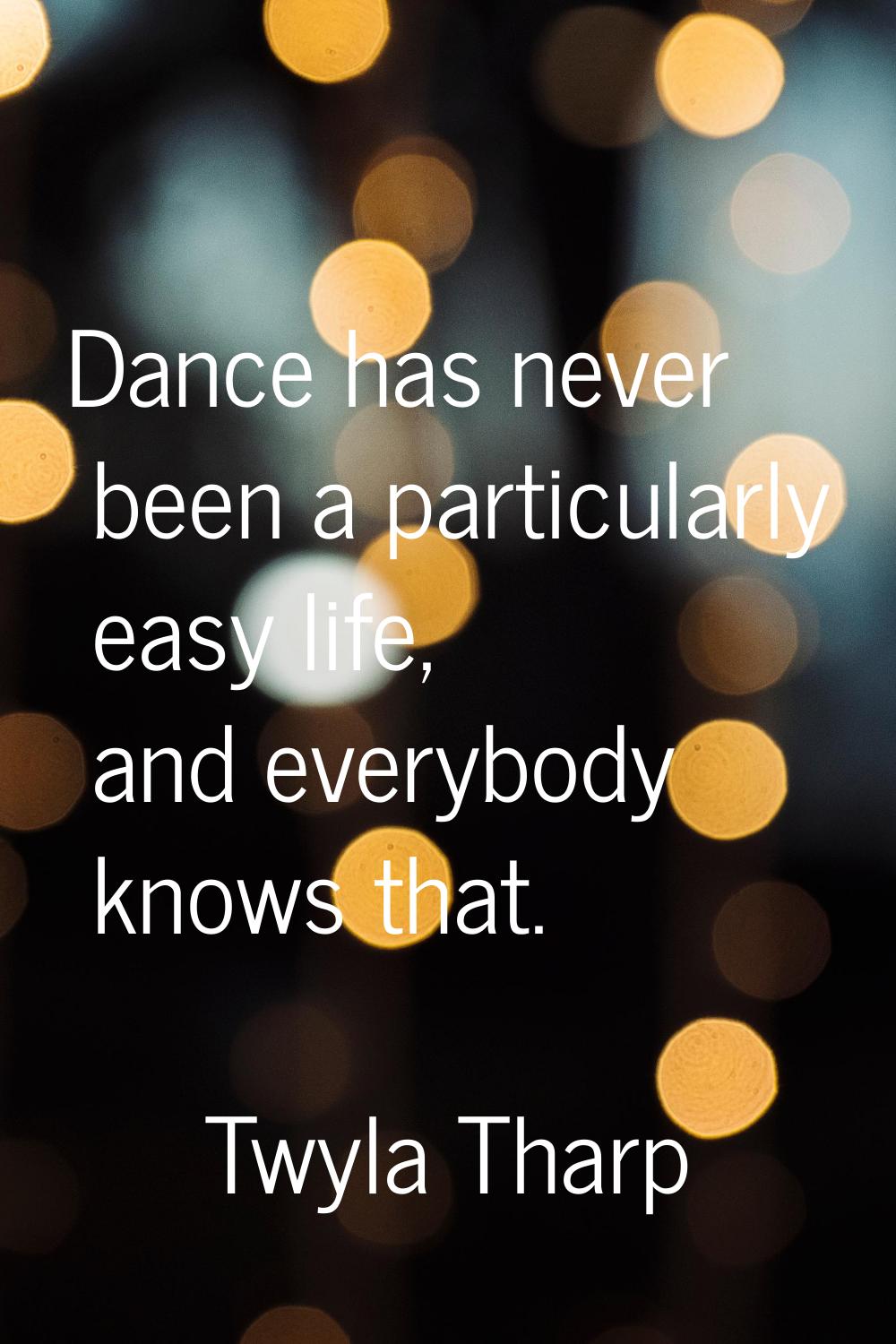 Dance has never been a particularly easy life, and everybody knows that.