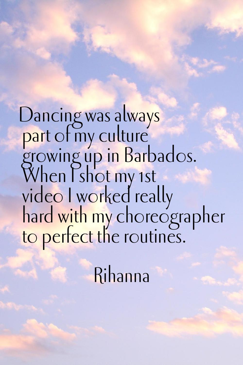 Dancing was always part of my culture growing up in Barbados. When I shot my 1st video I worked rea