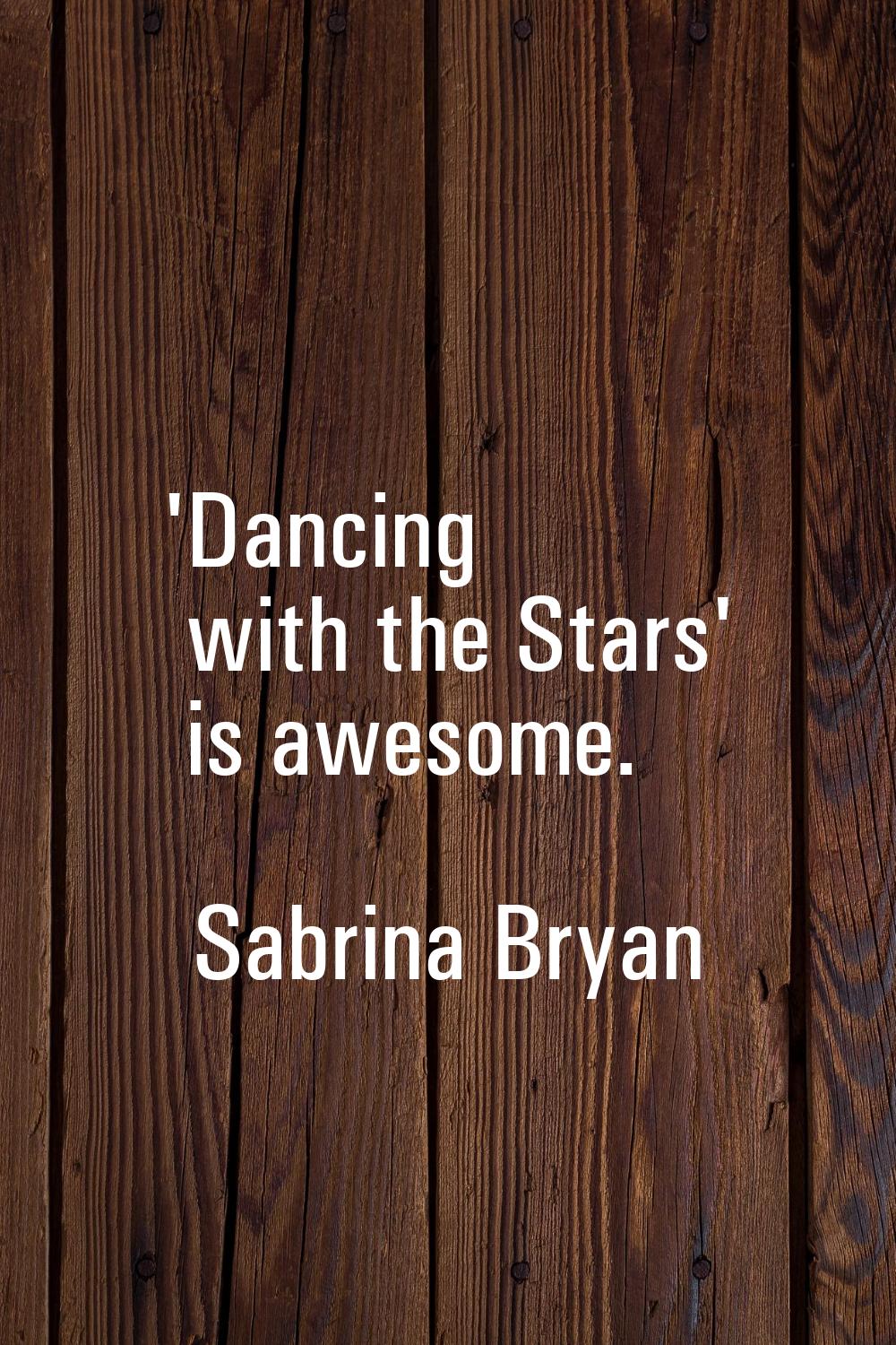 'Dancing with the Stars' is awesome.