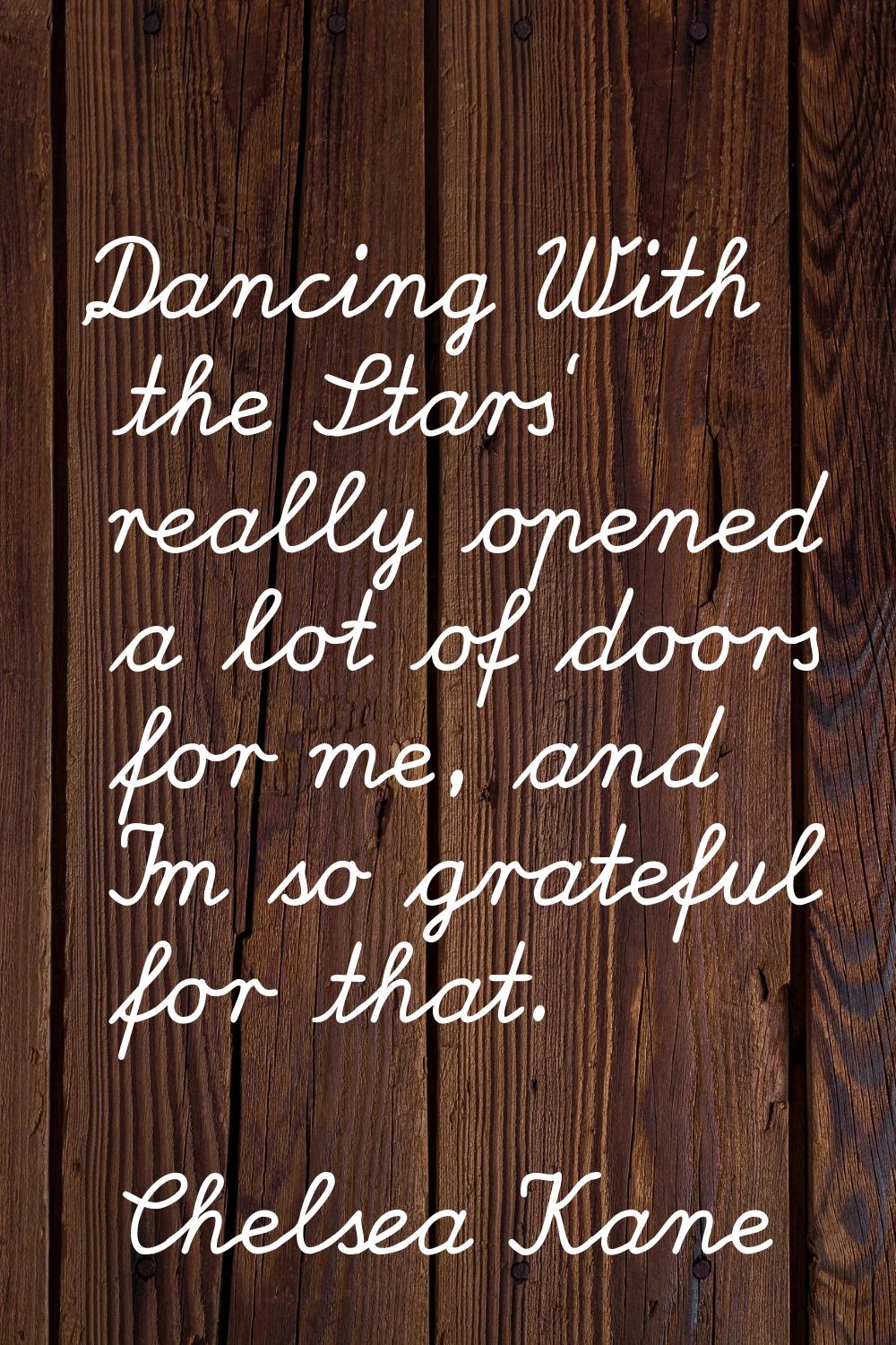 'Dancing With the Stars' really opened a lot of doors for me, and I'm so grateful for that.