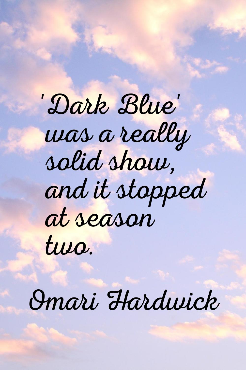 'Dark Blue' was a really solid show, and it stopped at season two.