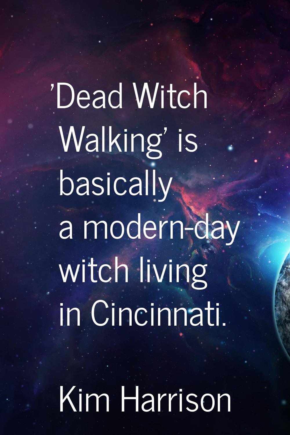 'Dead Witch Walking' is basically a modern-day witch living in Cincinnati.