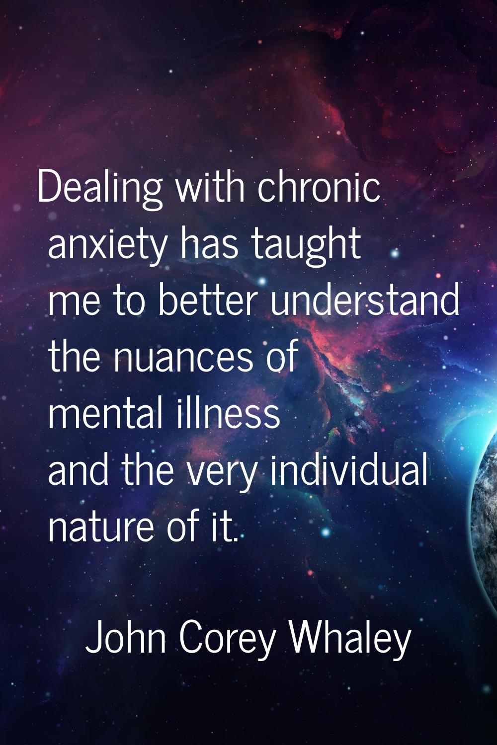 Dealing with chronic anxiety has taught me to better understand the nuances of mental illness and t