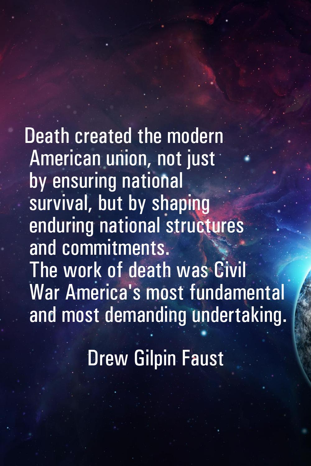 Death created the modern American union, not just by ensuring national survival, but by shaping end