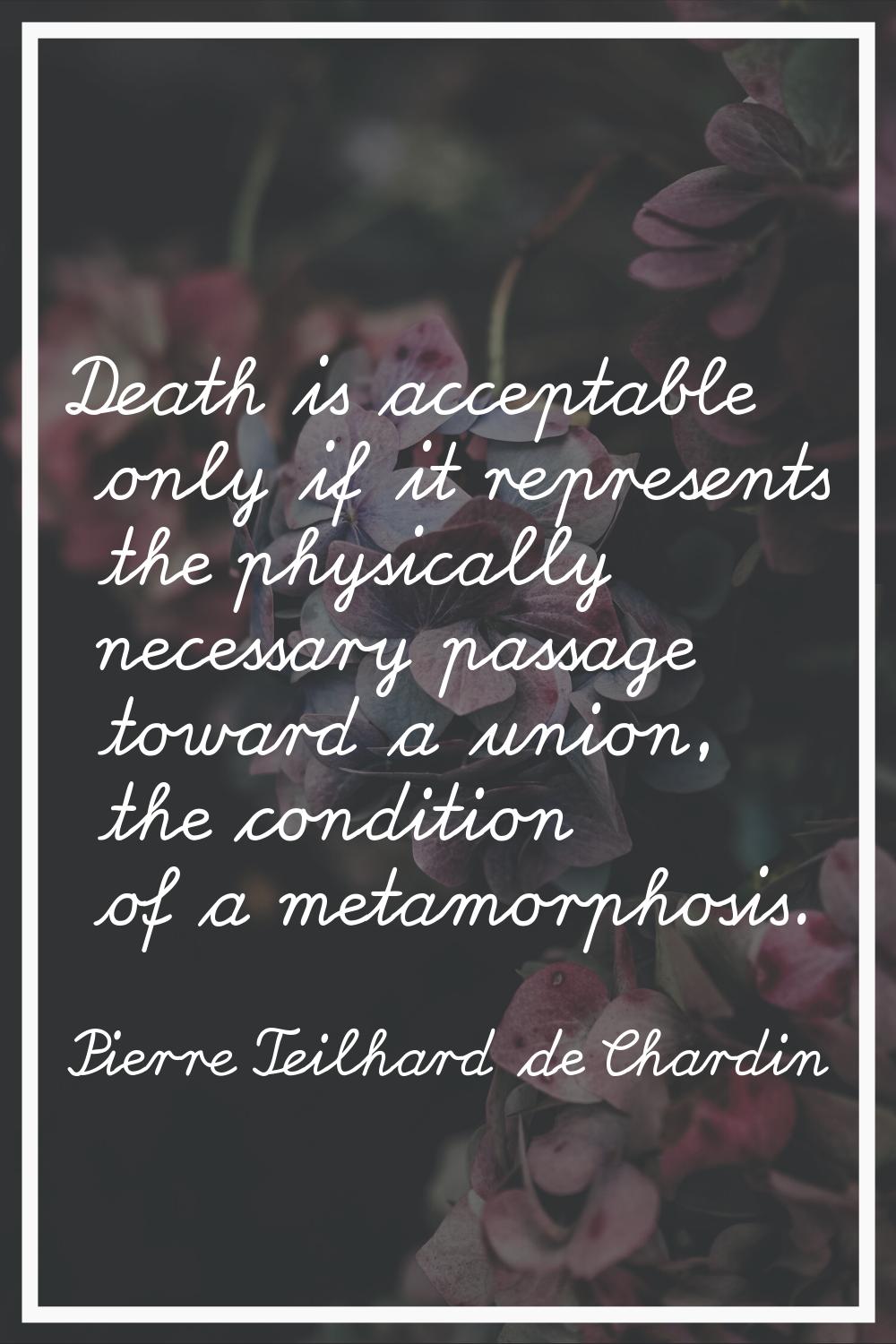 Death is acceptable only if it represents the physically necessary passage toward a union, the cond