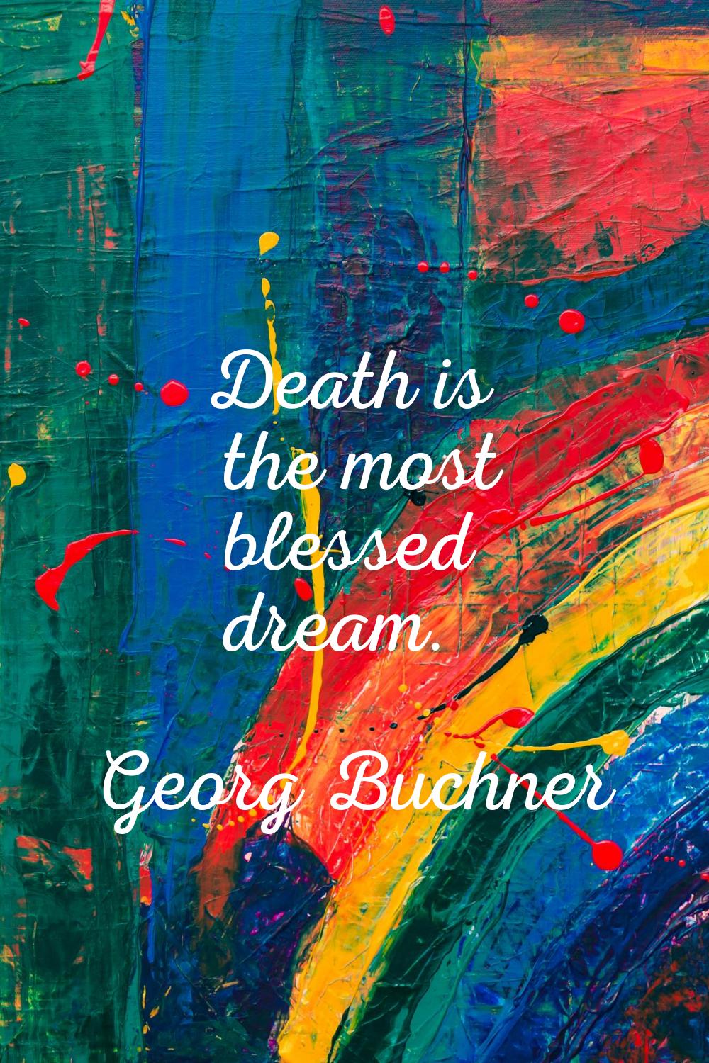 Death is the most blessed dream.