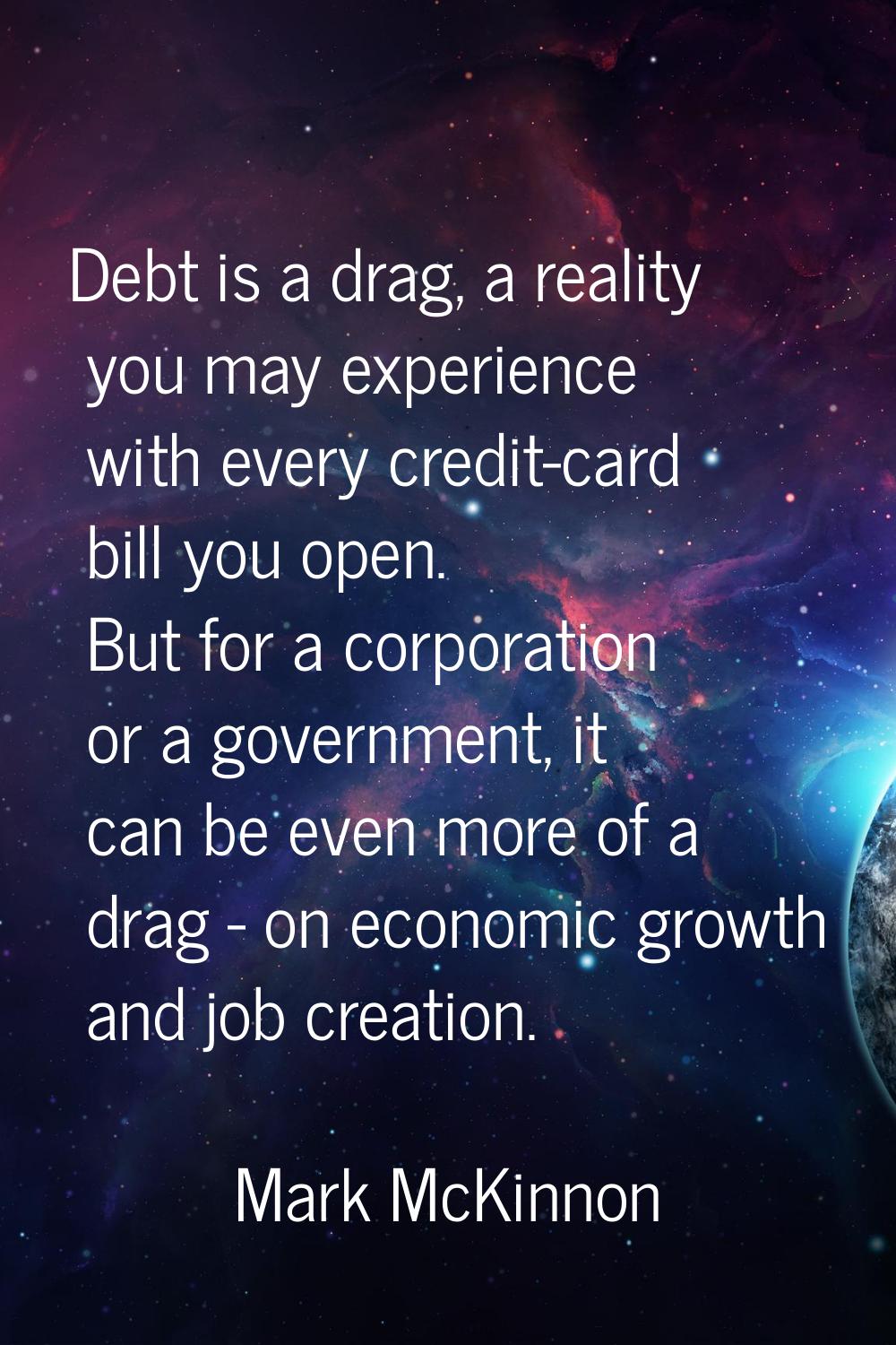 Debt is a drag, a reality you may experience with every credit-card bill you open. But for a corpor