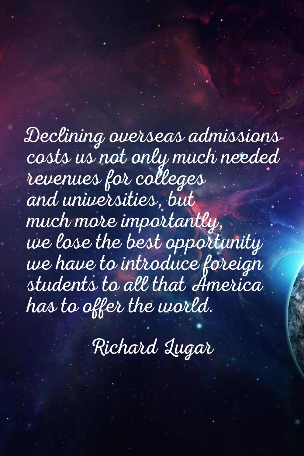 Declining overseas admissions costs us not only much needed revenues for colleges and universities,