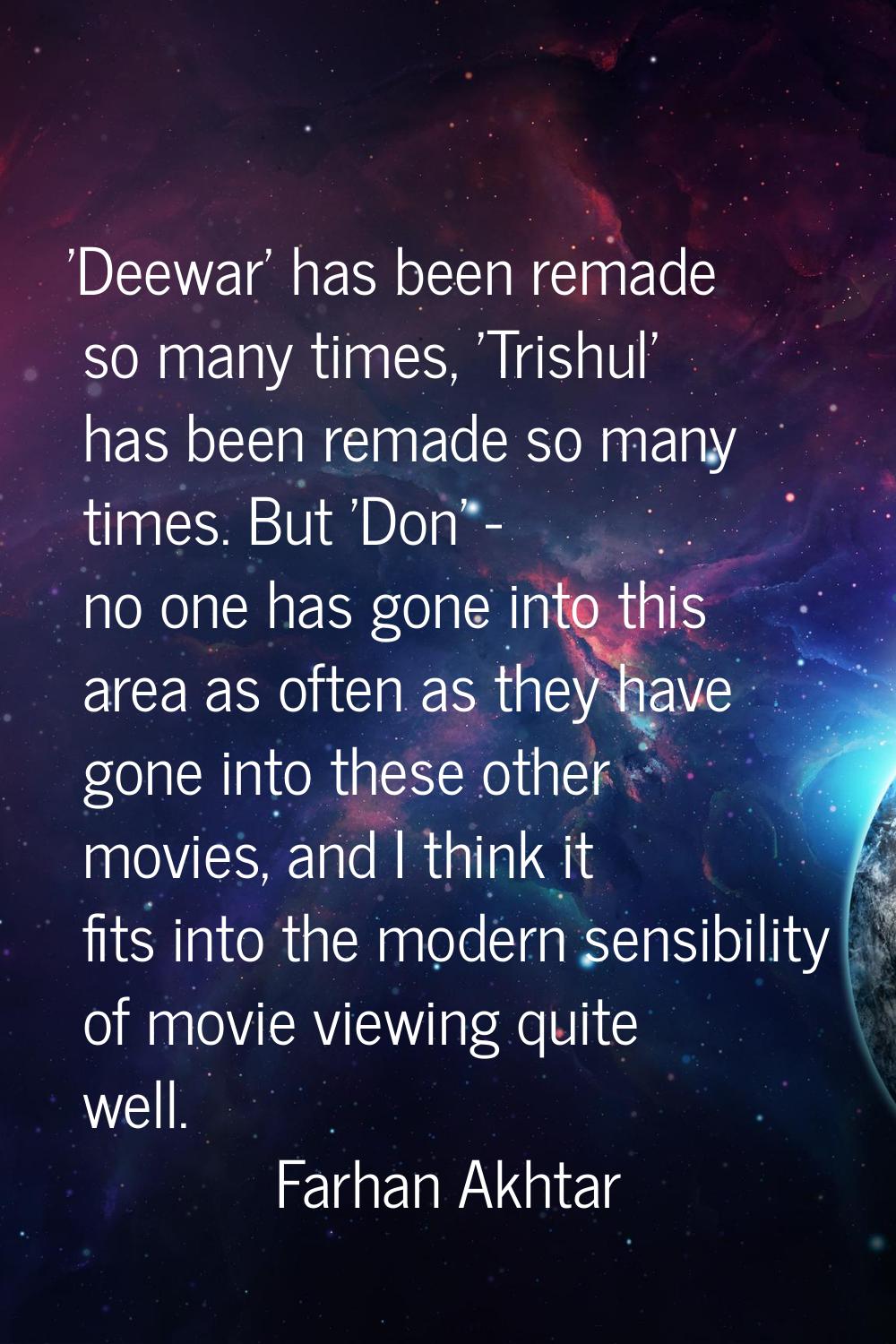 'Deewar' has been remade so many times, 'Trishul' has been remade so many times. But 'Don' - no one