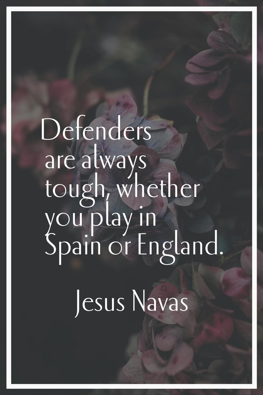 Defenders are always tough, whether you play in Spain or England.