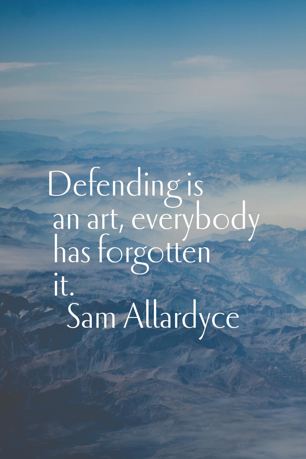 Defending is an art, everybody has forgotten it.
