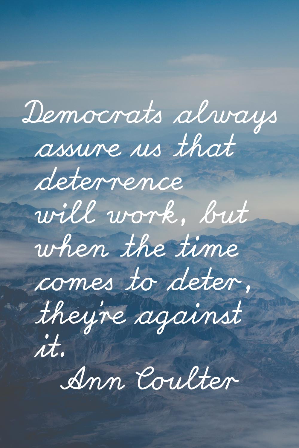 Democrats always assure us that deterrence will work, but when the time comes to deter, they're aga